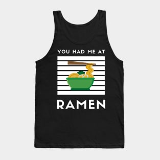 You Had Me At Ramen - Japanese Ramen Noodles Bowl - Funny Ramen Noodles Bowl Kawaii Gift - Ramen Noodles Japanese Noodle Soup Bowl Food Gifts noodles Tank Top